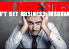 BUSINESS- Want More Stress_ Don't Get Business Insurance_
